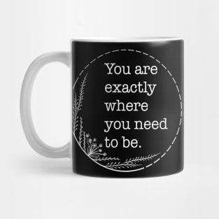 You are exactly where you need to be - Quotes collection Mug